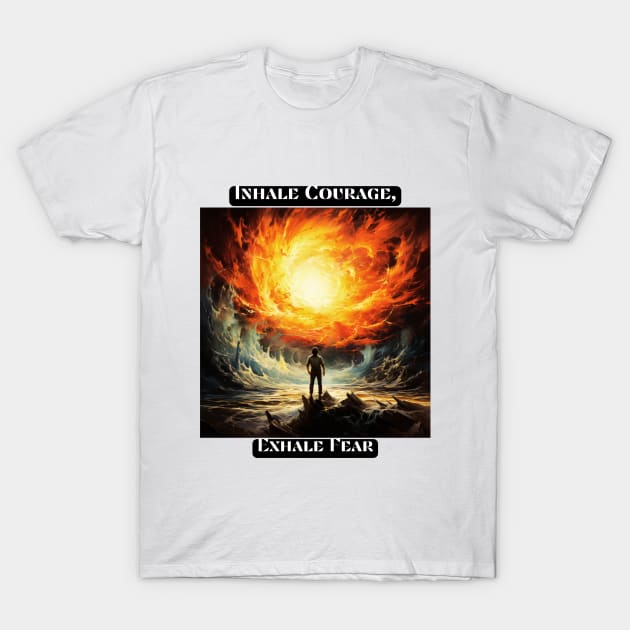 Inhale Courage, Exhale Fear T-Shirt by St01k@